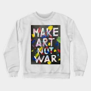 Make Art Not War Crewneck Sweatshirt